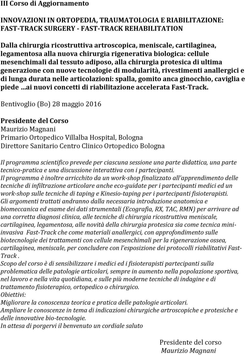 rivestimenti anallergici e di lunga durata nelle articolazioni: spalla, gomito anca ginocchio, caviglia e piede ai nuovi concetti di riabilitazione accelerata Fast- Track.