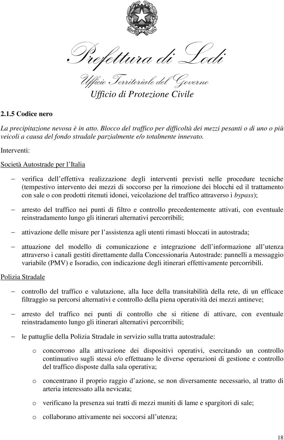 blocchi ed il trattamento con sale o con prodotti ritenuti idonei, veicolazione del traffico attraverso i bypass); arresto del traffico nei punti di filtro e controllo precedentemente attivati, con