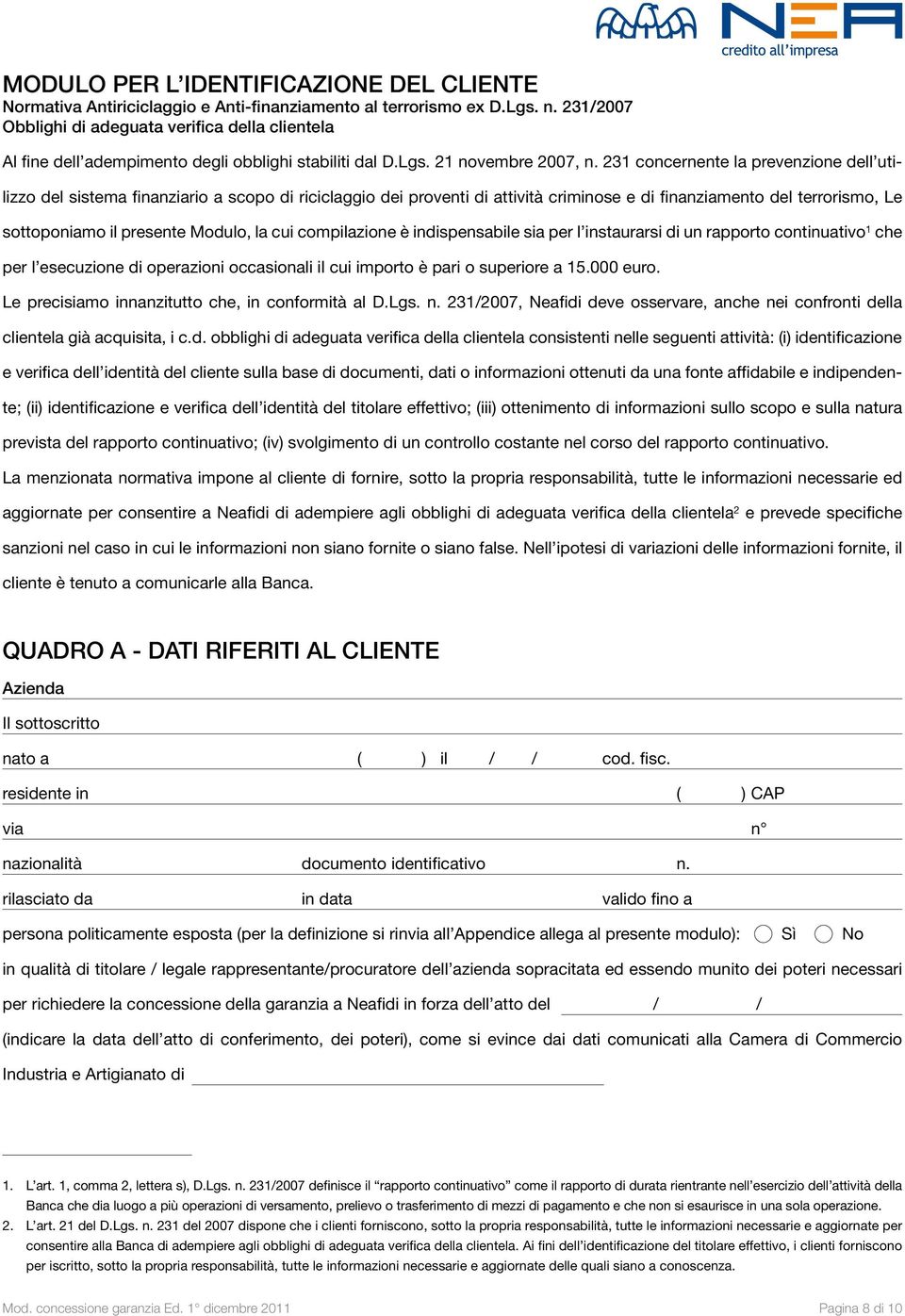 231 concernente la prevenzione dell utilizzo del sistema finanziario a scopo di riciclaggio dei proventi di attività criminose e di finanziamento del terrorismo, Le sottoponiamo il presente Modulo,