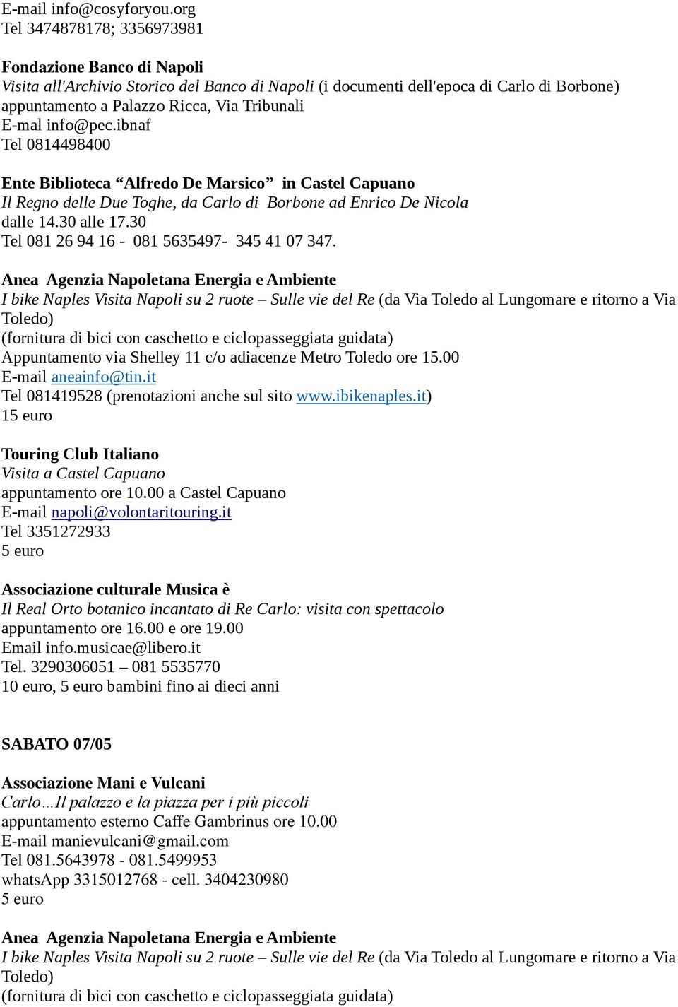 E-mal info@pec.ibnaf Tel 0814498400 Ente Biblioteca Alfredo De Marsico in Castel Capuano Il Regno delle Due Toghe, da Carlo di Borbone ad Enrico De Nicola dalle 14.30 alle 17.