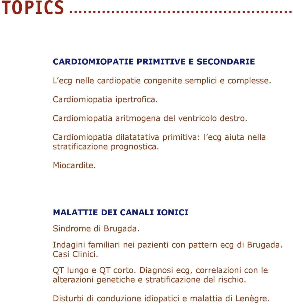 Miocardite. MALATTIE DEI CANALI IONICI Sindrome di Brugada. Indagini familiari nei pazienti con pattern ecg di Brugada. Casi Clinici.