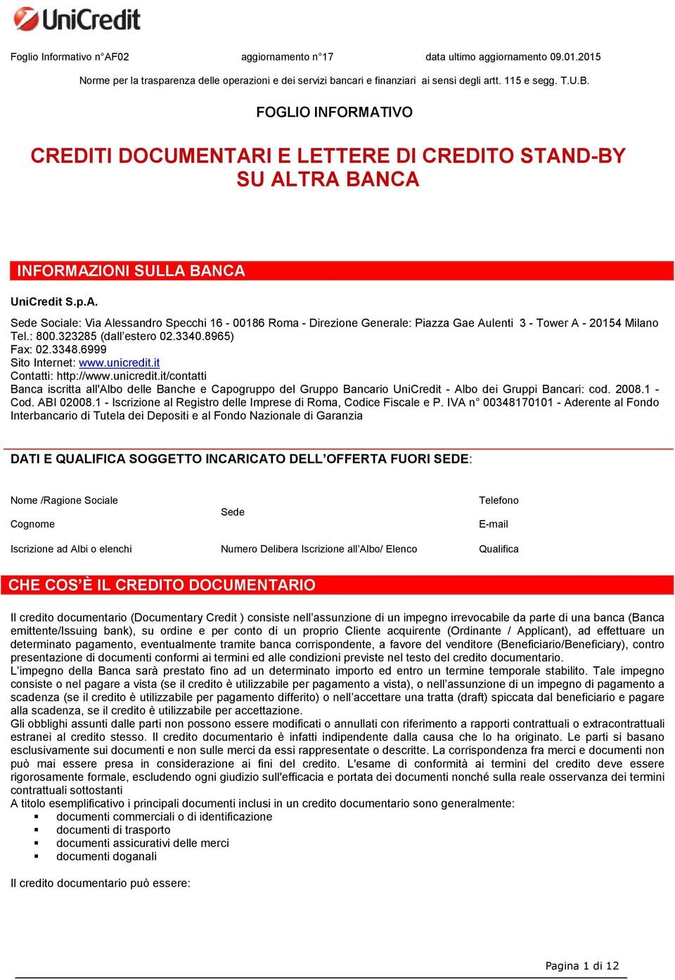 : 800.323285 (dall estero 02.3340.8965) Fax: 02.3348.6999 Sito Internet: www.unicredit.