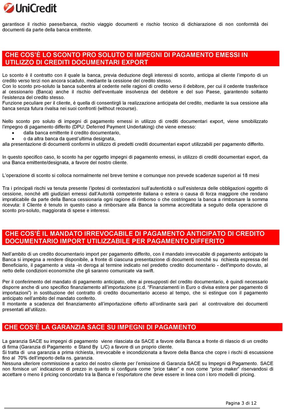 anticipa al cliente l importo di un credito verso terzi non ancora scaduto, mediante la cessione del credito stesso.