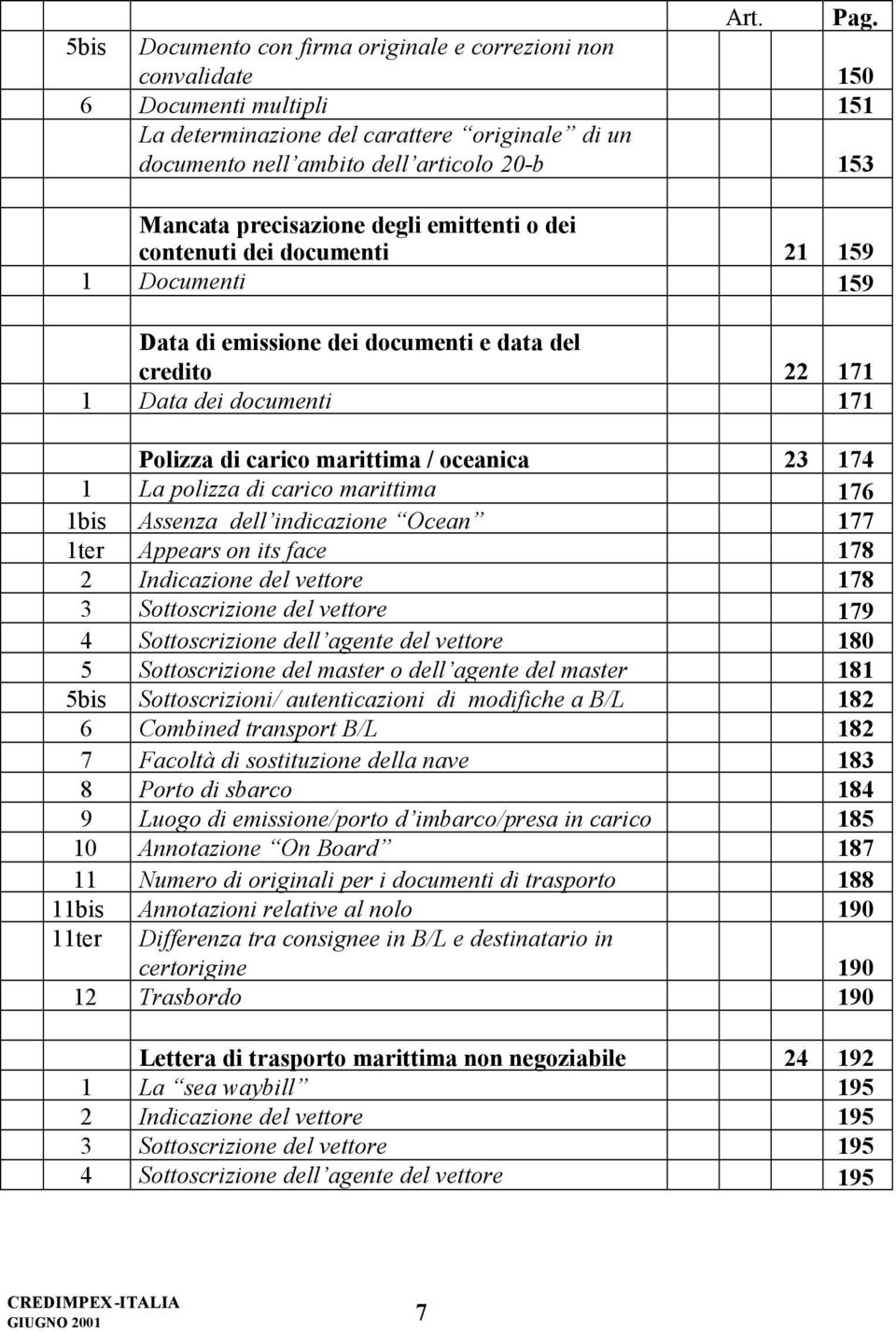 oceanica 23 174 1 La polizza di carico marittima 176 1bis Assenza dell indicazione Ocean 177 1ter Appears on its face 178 2 Indicazione del vettore 178 3 Sottoscrizione del vettore 179 4