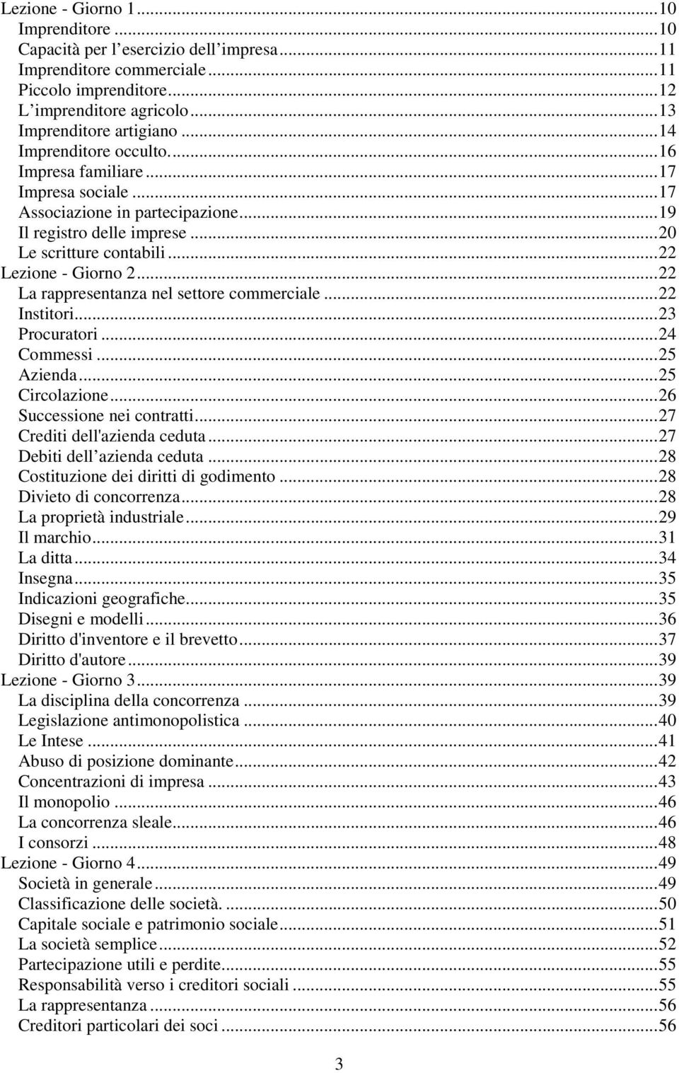 ..22 La rappresentanza nel settore commerciale...22 Institori...23 Procuratori...24 Commessi...25 Azienda...25 Circolazione...26 Successione nei contratti...27 Crediti dell'azienda ceduta.