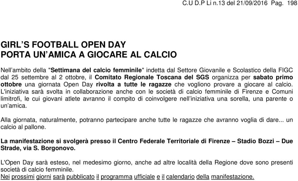 il Comitato Regionale Toscana del SGS organizza per sabato primo ottobre una giornata Open Day rivolta a tutte le ragazze che vogliono provare a giocare al calcio.