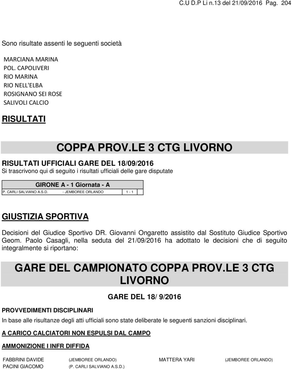 Giovanni Ongaretto assistito dal Sostituto Giudice Sportivo Geom.