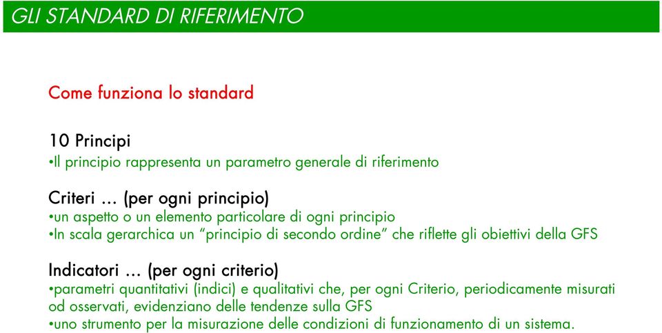 gli obiettivi della GFS Indicatori (per ogni criterio) parametri quantitativi (indici) e qualitativi che, per ogni Criterio, periodicamente