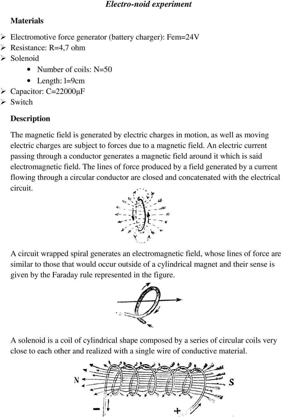 An electric current passing through a conductor generates a magnetic field around it which is said electromagnetic field.