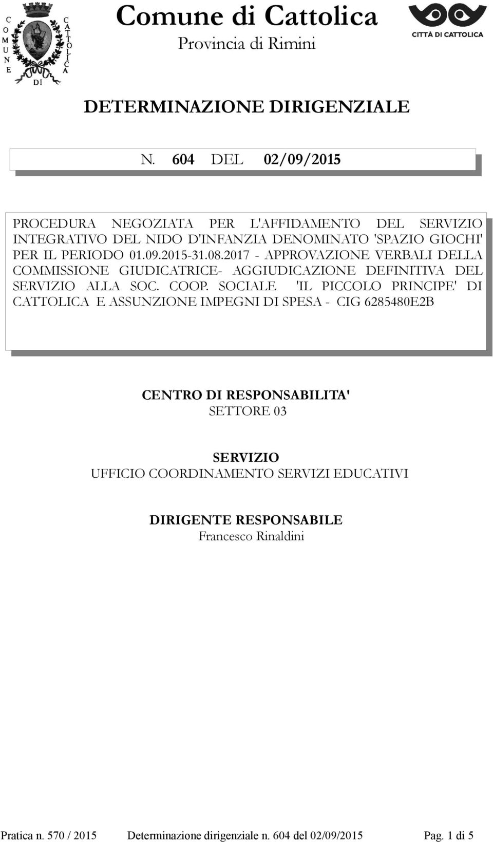 2017 - APPROVAZIONE VERBALI DELLA COMMISSIONE GIUDICATRICE- AGGIUDICAZIONE DEFINITIVA DEL SERVIZIO ALLA SOC. COOP.