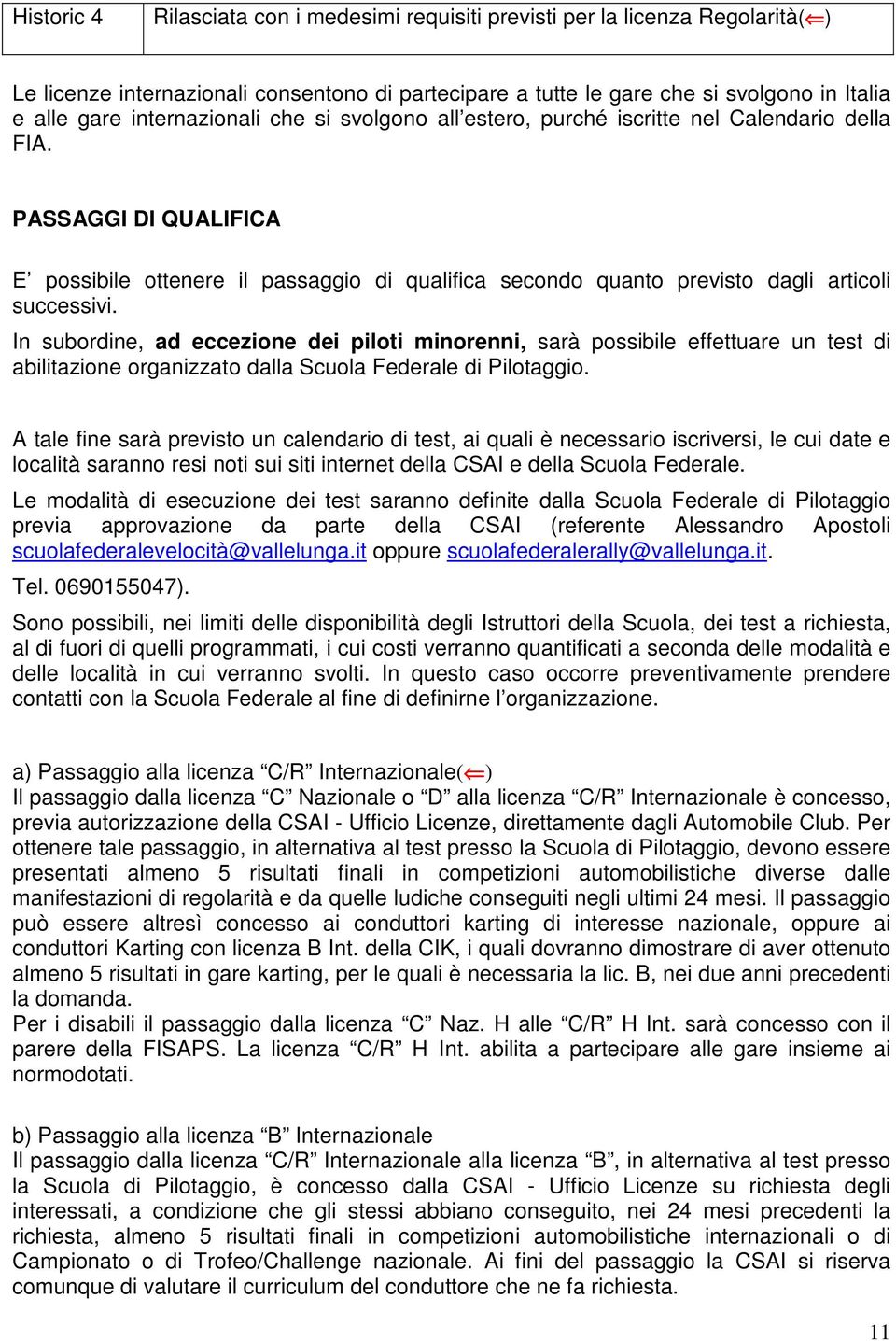 PASSAGGI DI QUALIFICA E possibile ottenere il passaggio di qualifica secondo quanto previsto dagli articoli successivi.