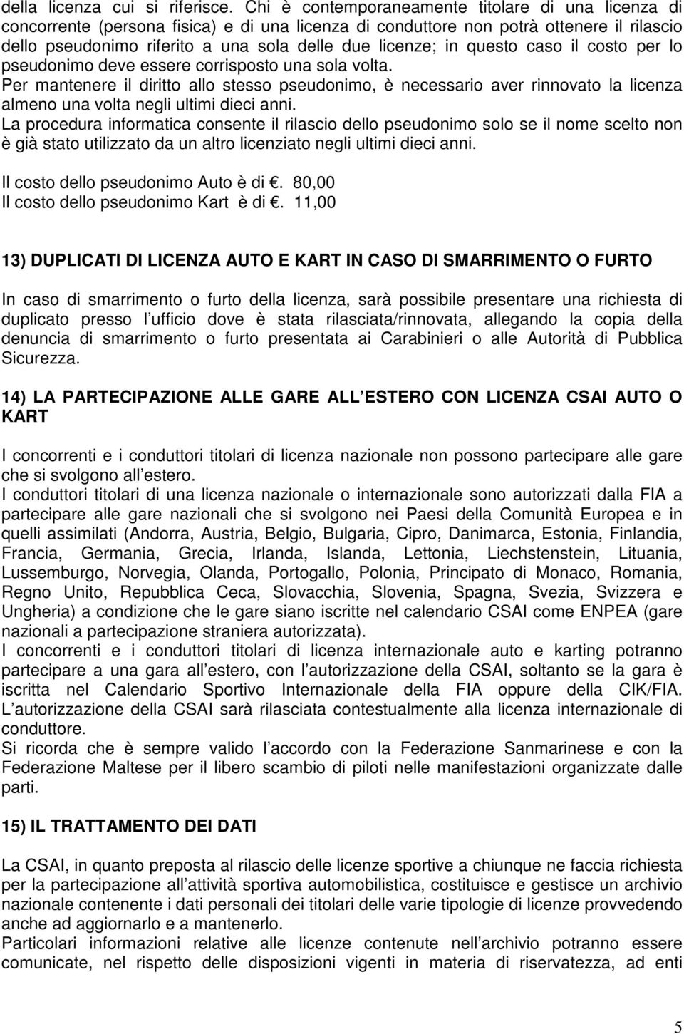 in questo caso il costo per lo pseudonimo deve essere corrisposto una sola volta.