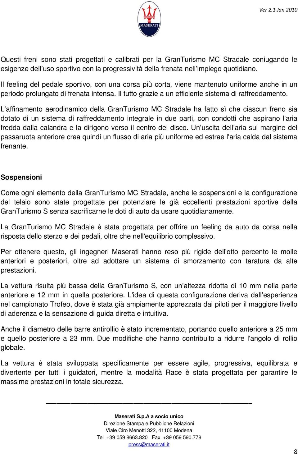 L affinamento aerodinamico della GranTurismo MC Stradale ha fatto sì che ciascun freno sia dotato di un sistema di raffreddamento integrale in due parti, con condotti che aspirano l'aria fredda dalla