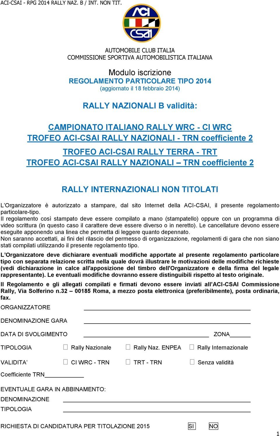 L Organizzatore è autorizzato a stampare, dal sito Internet della ACI-CSAI, il presente regolamento particolare-tipo.