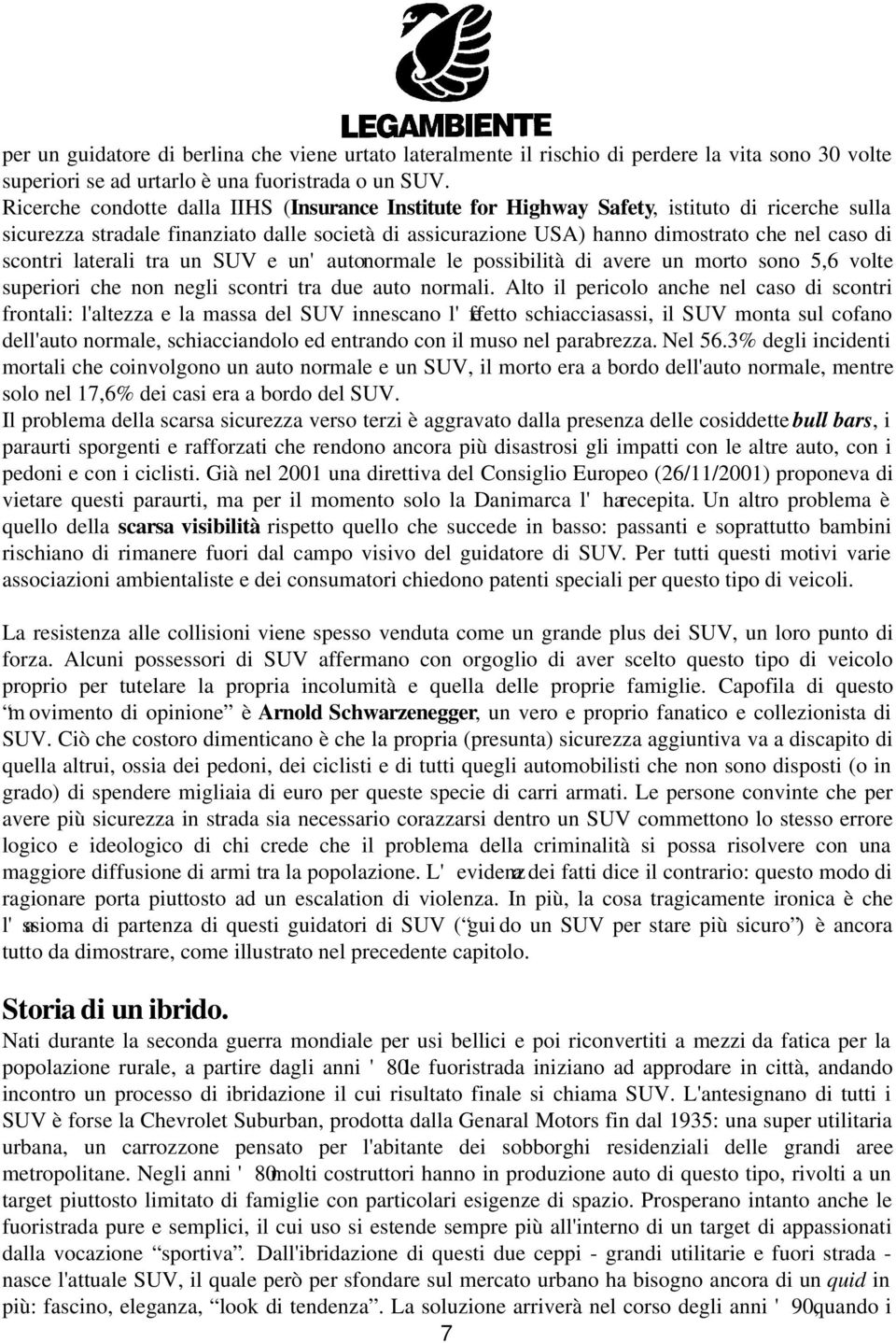 scontri laterali tra un SUV e un'autonormale le possibilità di avere un morto sono 5,6 volte superiori che non negli scontri tra due auto normali.