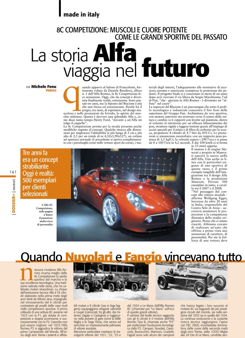 Daniele Bandiera, allora n. 1 dell Alfa Romeo, la 8c Competizione fece sensazione. Oggi, che da concept è diventata finalmente realtà, entusiasma.