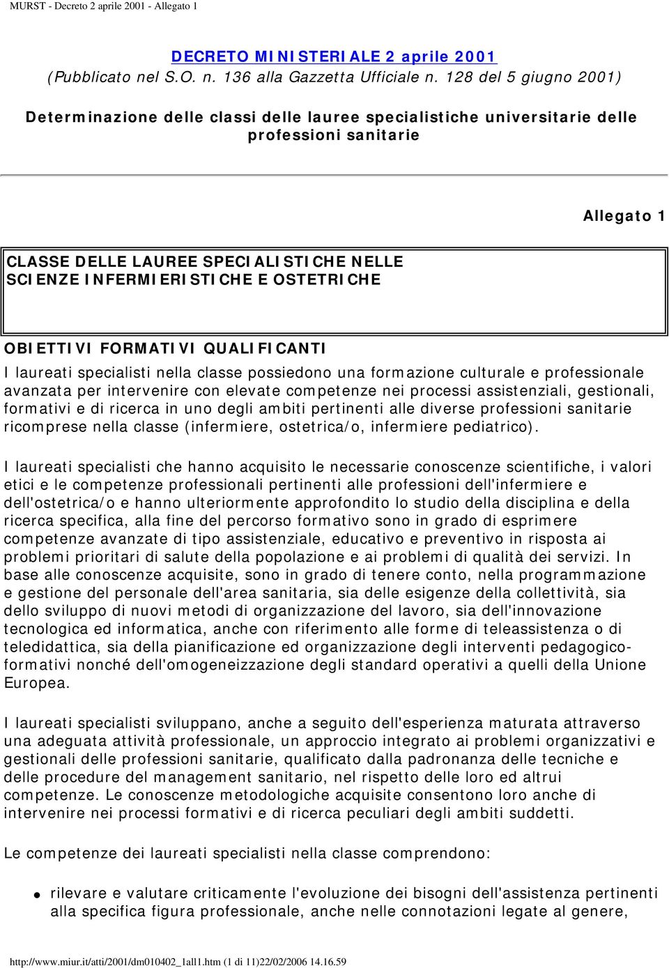 OSTETRICHE OBIETTIVI FORMATIVI QUALIFICANTI I laureati specialisti nella classe possiedono una formazione culturale e professionale avanzata per intervenire con elevate competenze nei processi