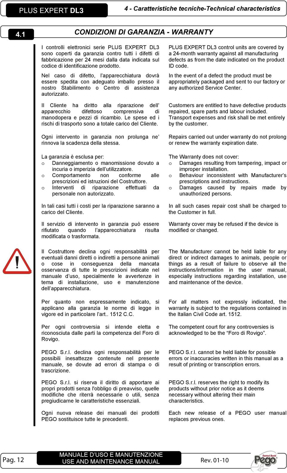 prodotto. Nel caso di difetto, l apparecchiatura dovrà essere spedita con adeguato imballo presso il nostro Stabilimento o Centro di assistenza autorizzato.