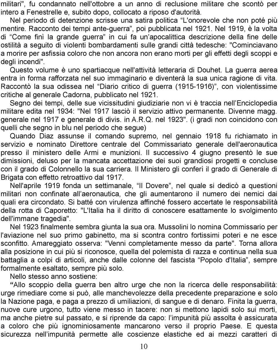 Nel 1919, è la volta di Come finì la grande guerra in cui fa un apocalittica descrizione della fine delle ostilità a seguito di violenti bombardamenti sulle grandi città tedesche: "Cominciavano a