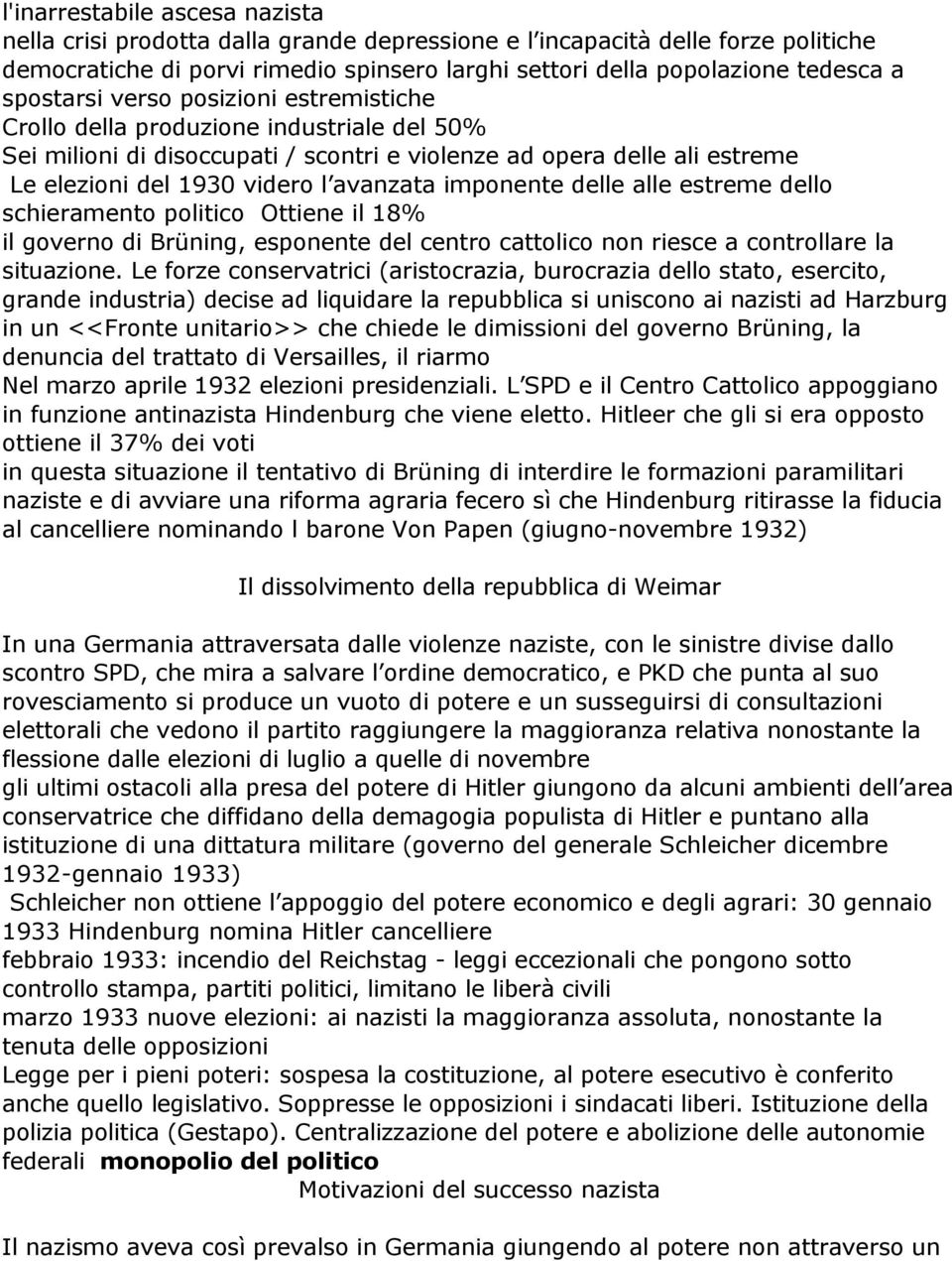 imponente delle alle estreme dello schieramento politico Ottiene il 18% il governo di Brüning, esponente del centro cattolico non riesce a controllare la situazione.