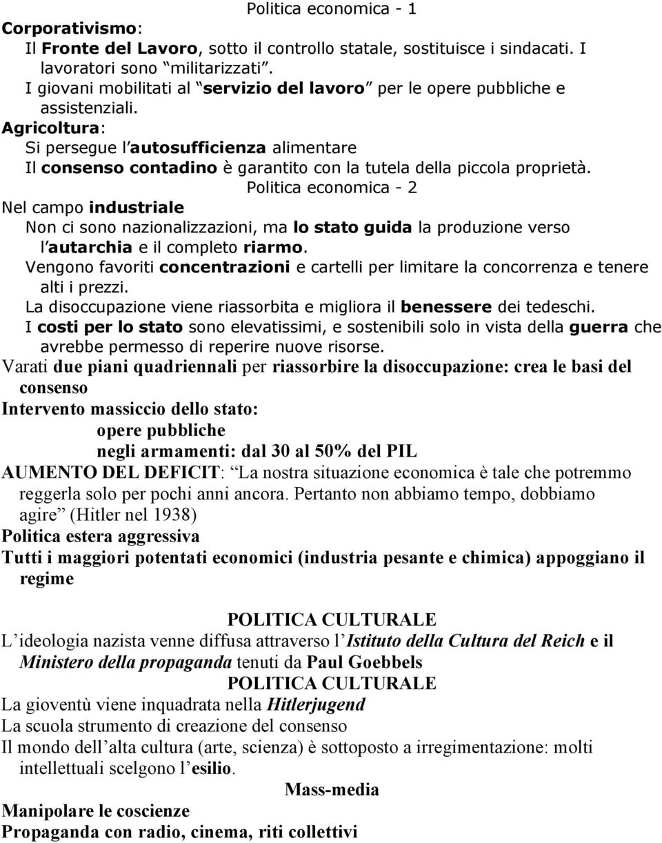 Agricoltura: Si persegue l autosufficienza alimentare Il consenso contadino è garantito con la tutela della piccola proprietà.