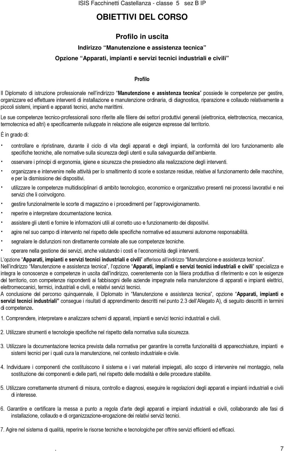 collaudo relativamente a piccoli sistemi, impianti e apparati tecnici, anche marittimi.