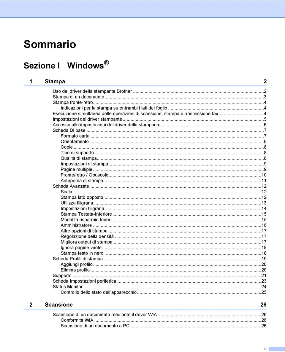 ..7 Formato carta...7 Orientamento...8 Copie...8 Tipo di supporto...8 Qualità di stampa...8 Impostazioni di stampa...9 Pagine multiple...9 Fronte/retro / Opuscolo...10 Anteprima di stampa.