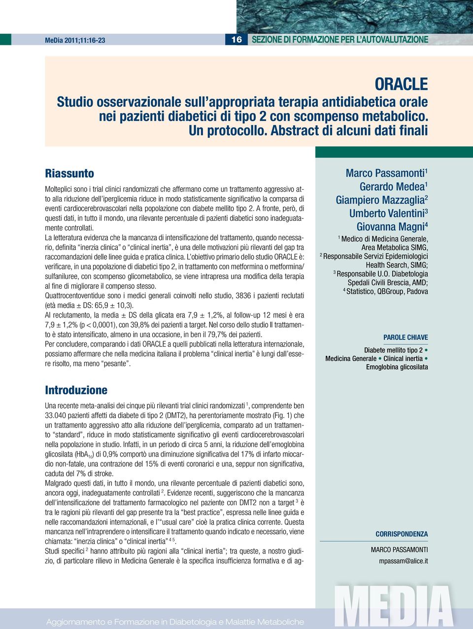 Abstract di alcuni dati finali Riassunto Molteplici sono i trial clinici randomizzati che affermano come un trattamento aggressivo atto alla riduzione dell iperglicemia riduce in modo statisticamente