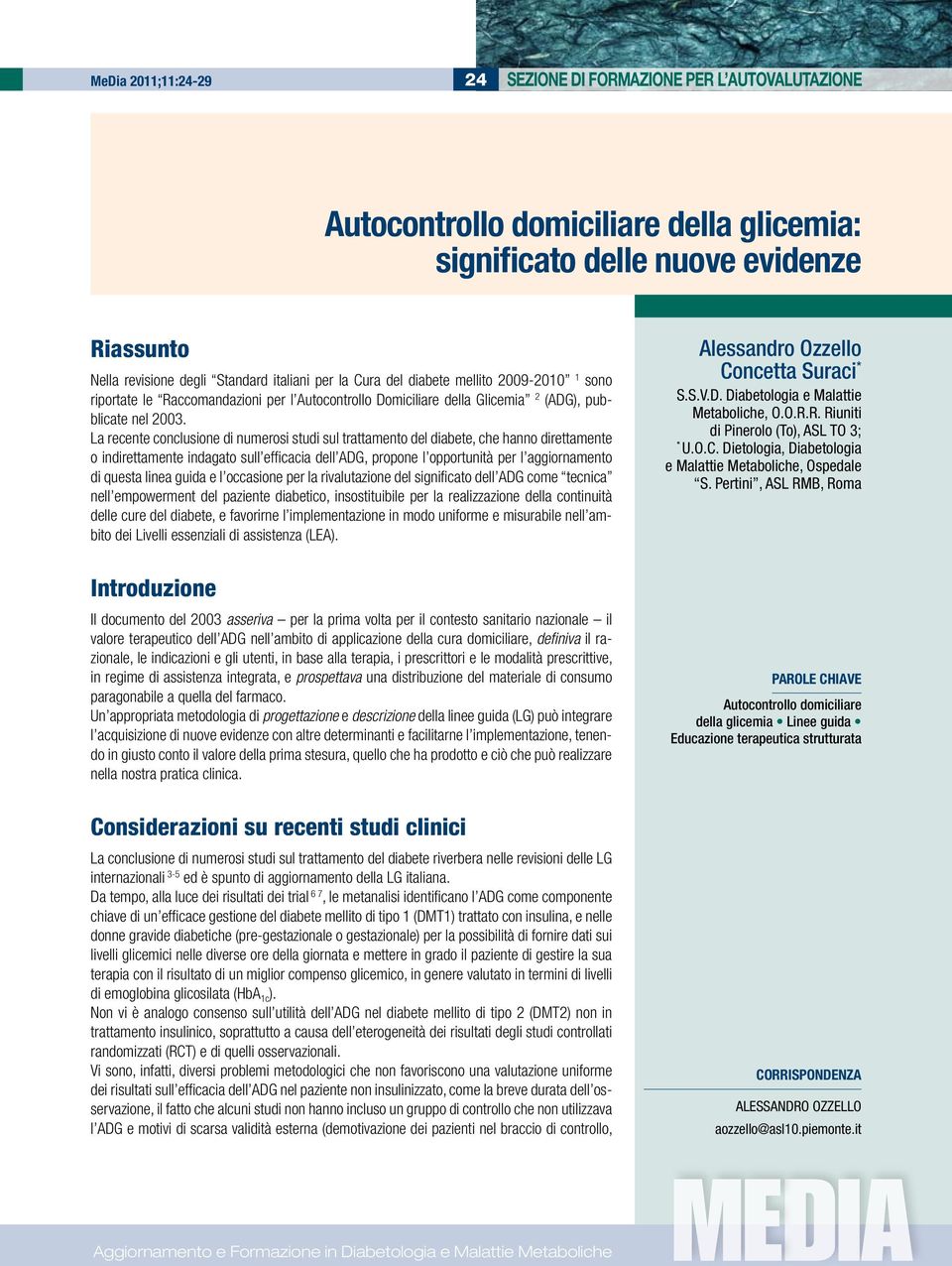 La recente conclusione di numerosi studi sul trattamento del diabete, che hanno direttamente o indirettamente indagato sull efficacia dell ADG, propone l opportunità per l aggiornamento di questa