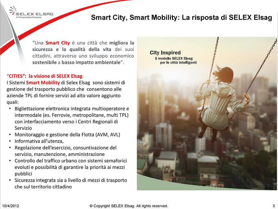 CITIES : la visione di SELEX Elsag I Sistemi Smart Mobility di Selex Elsag sono sistemi di gestione del trasporto pubblico che consentono alle aziende TPL di fornire servizi ad alto valore aggiunto