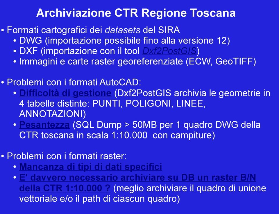 PUNTI, POLIGONI, LINEE, ANNOTAZIONI) Pesantezza (SQL Dump > 50MB per 1 quadro DWG della CTR toscana in scala 1:10.