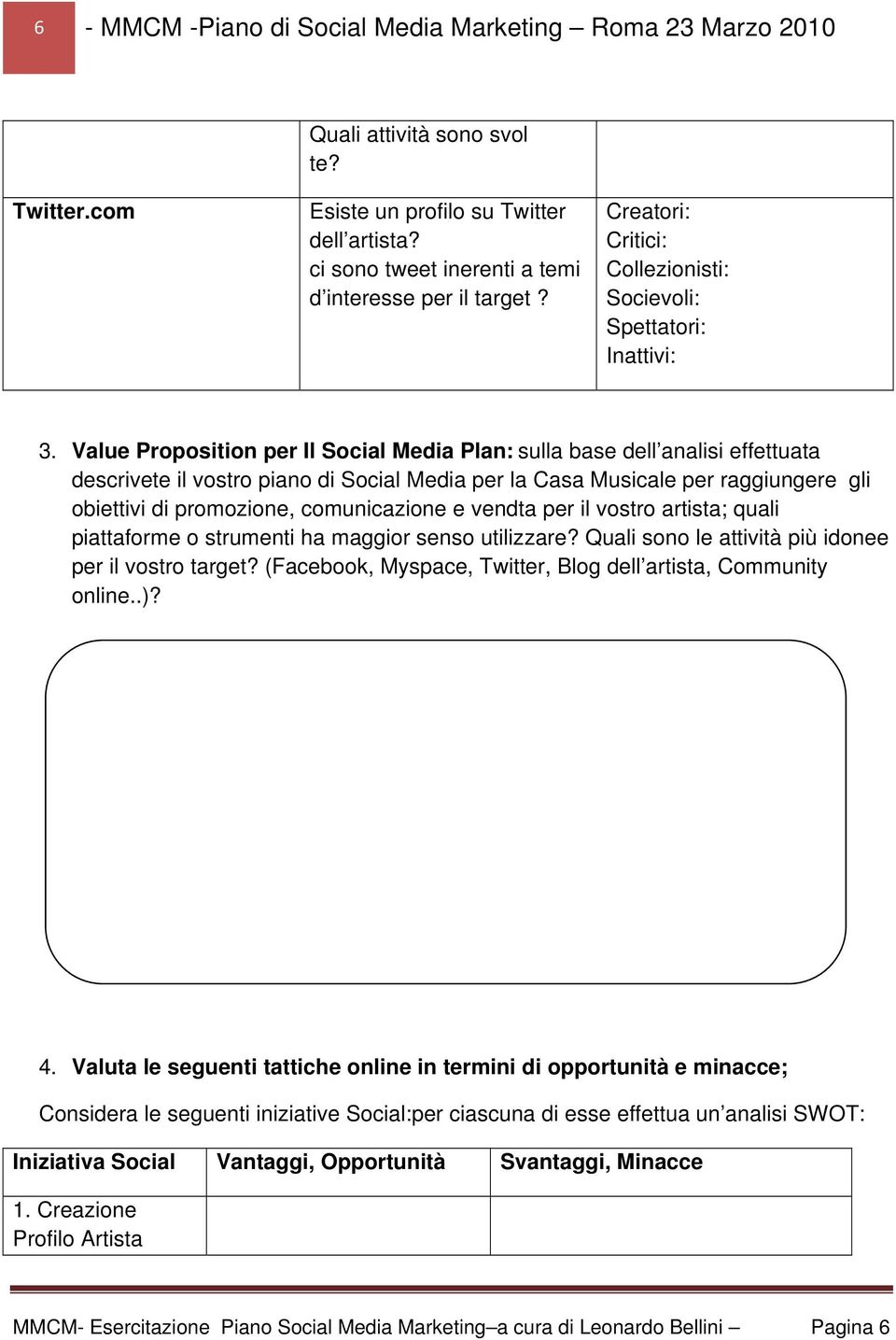 Value Proposition per Il Social Media Plan: sulla base dell analisi effettuata descrivete il vostro piano di Social Media per la Casa Musicale per raggiungere gli obiettivi di promozione,