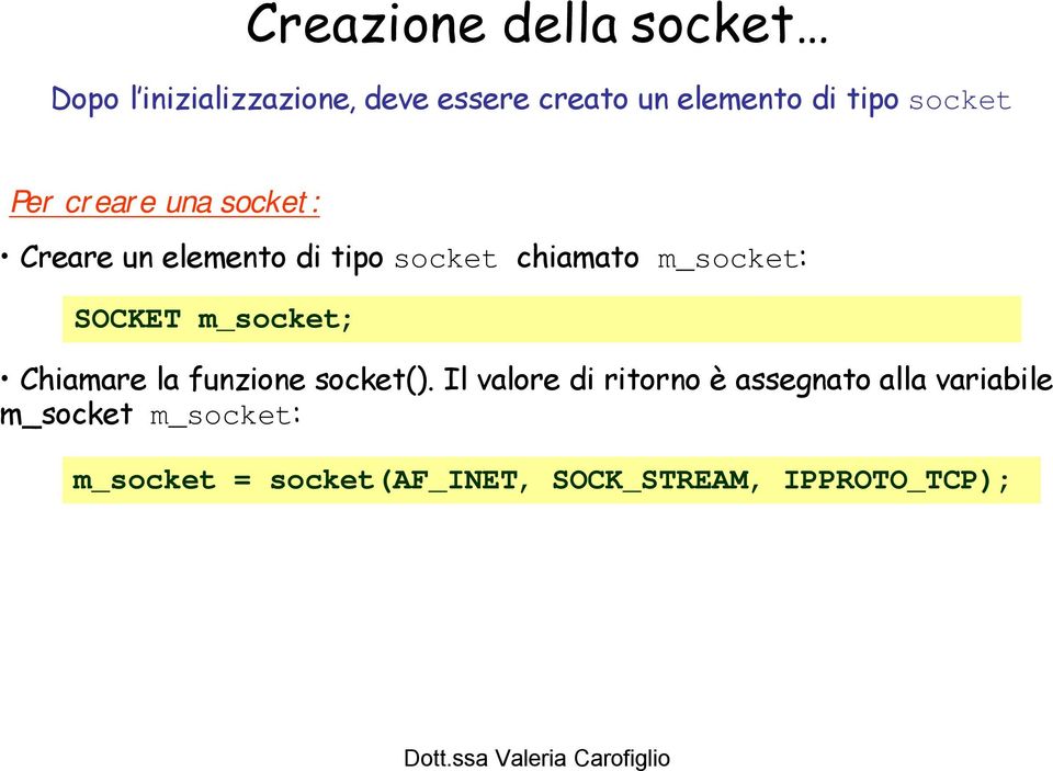 m_socket: SOCKET m_socket; Chiamare la funzione socket().