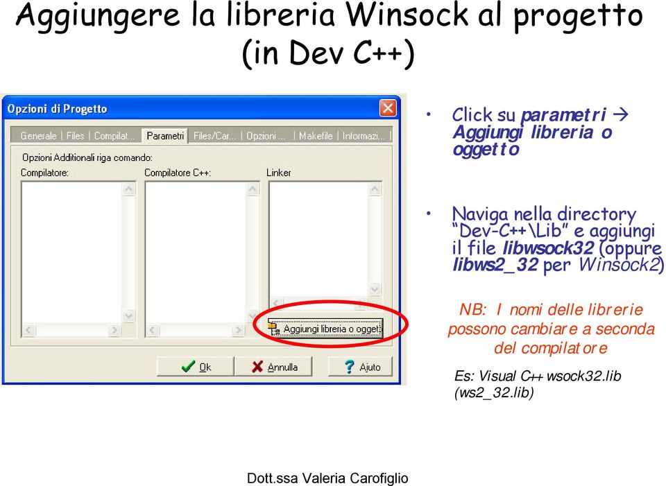 file libwsock32 (oppure libws2_32 per Winsock2) NB: I nomi delle librerie