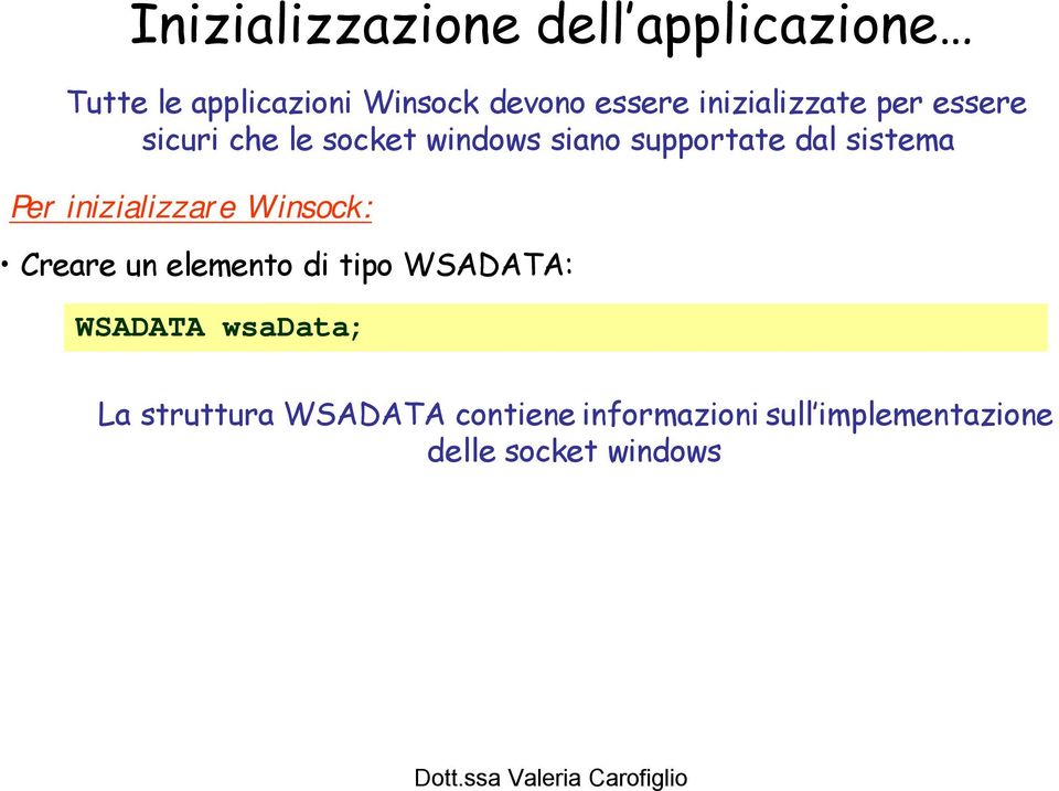 sistema Per inizializzare Winsock: Creare un elemento di tipo WSADATA: WSADATA