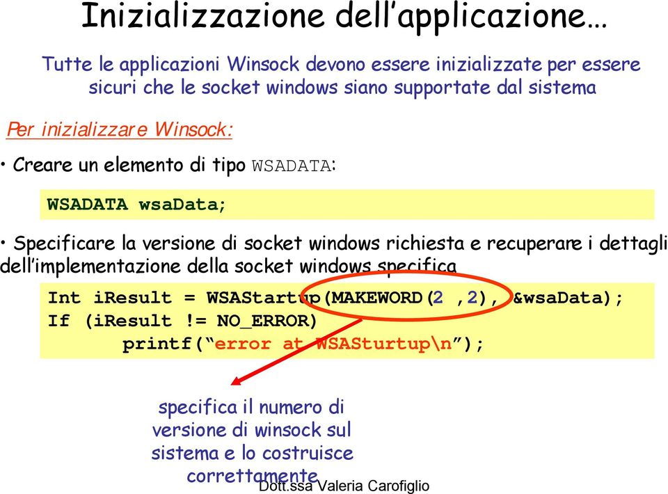 windows richiesta e recuperare i dettagli dell implementazione della socket windows specifica Int iresult = WSAStartup(MAKEWORD(2,2),