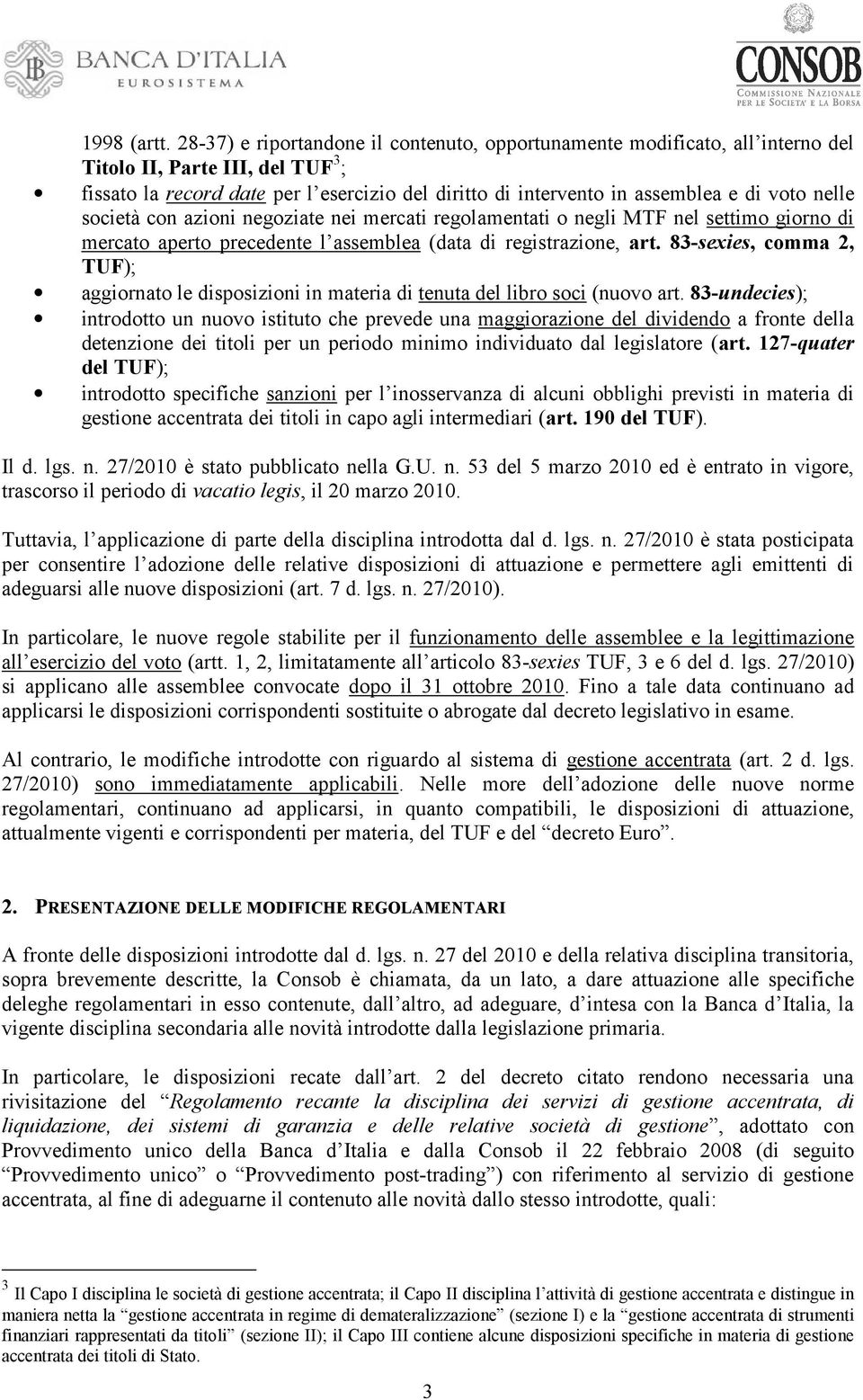 voto nelle società con azioni negoziate nei mercati regolamentati o negli MTF nel settimo giorno di mercato aperto precedente l assemblea (data di registrazione, art.