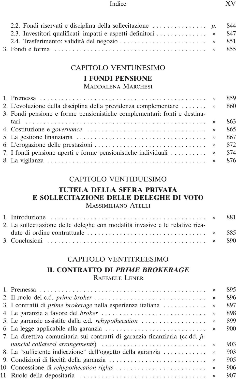 Fondi pensione e forme pensionistiche complementari: fonti e destinatari...» 863 4. Costituzione e governance...» 865 5. La gestione finanziaria...» 867 6. L erogazione delle prestazioni...» 872 7.