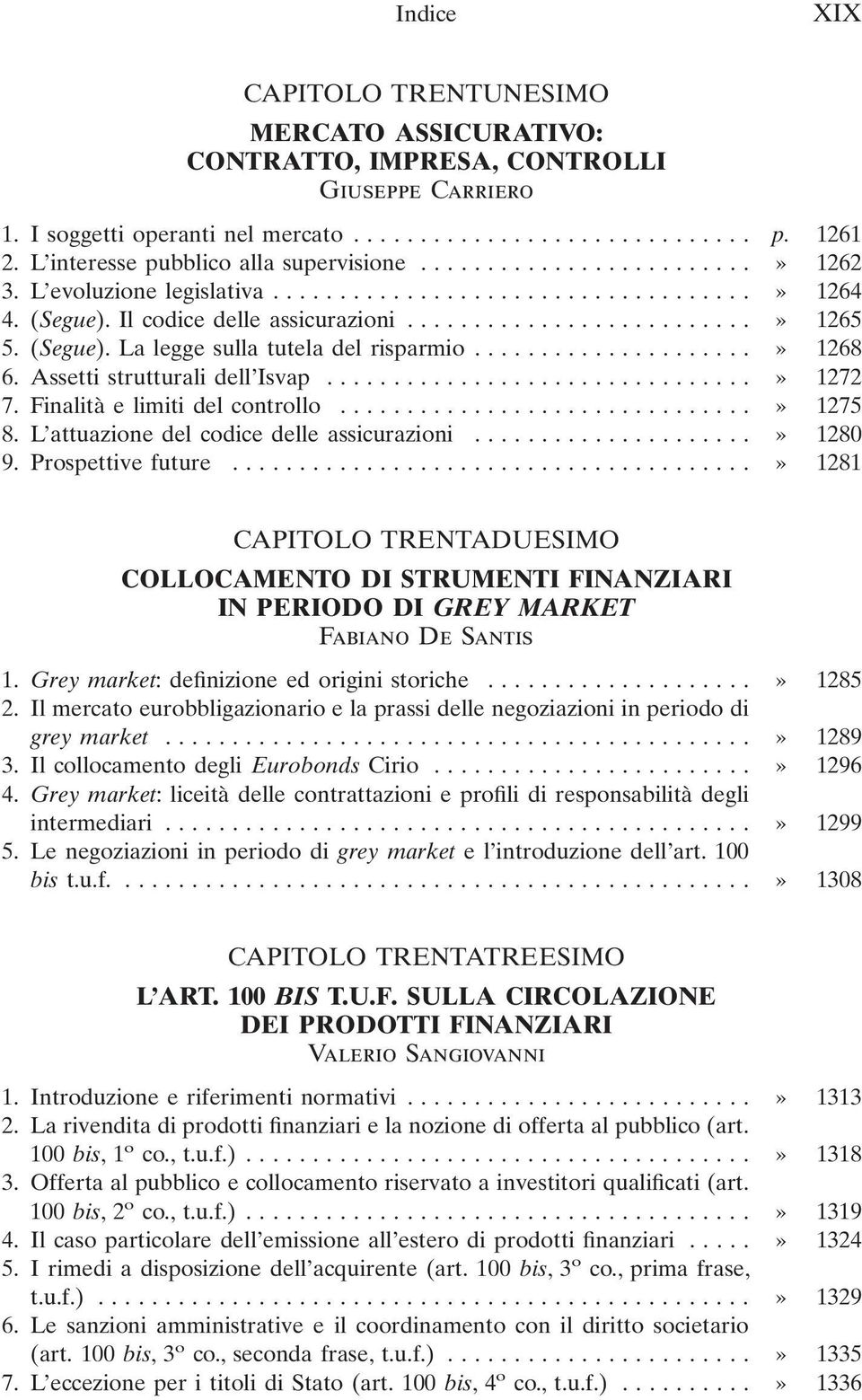 Finalità e limiti del controllo...» 1275 8. L attuazione del codice delle assicurazioni...» 1280 9. Prospettive future.