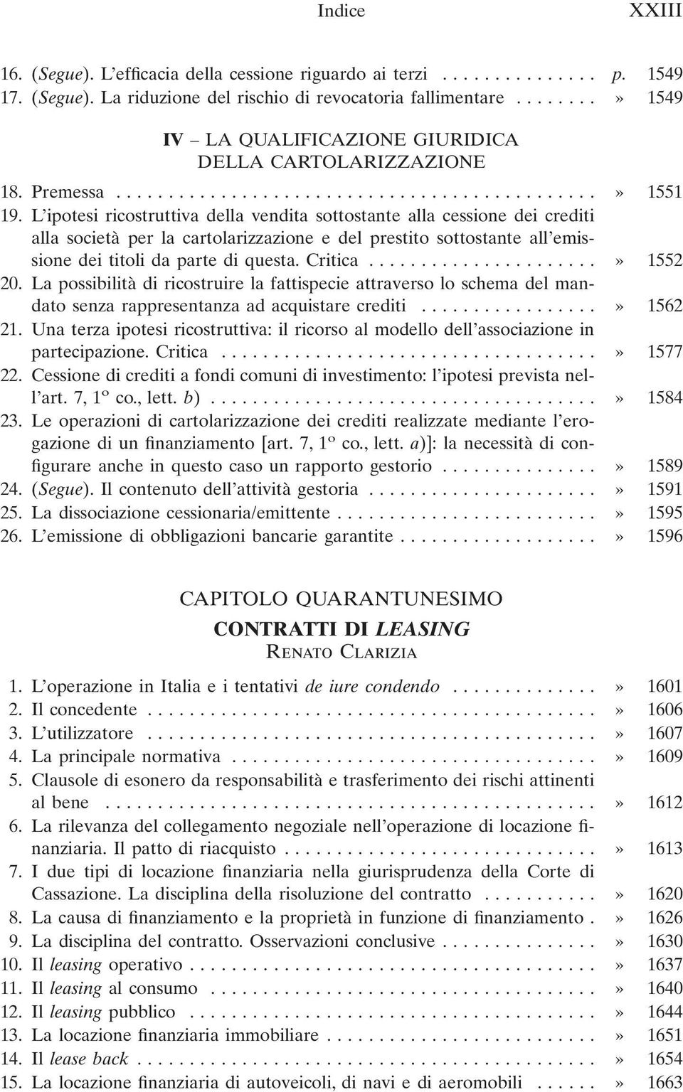 L ipotesi ricostruttiva della vendita sottostante alla cessione dei crediti alla società per la cartolarizzazione e del prestito sottostante all emissione dei titoli da parte di questa. Critica.