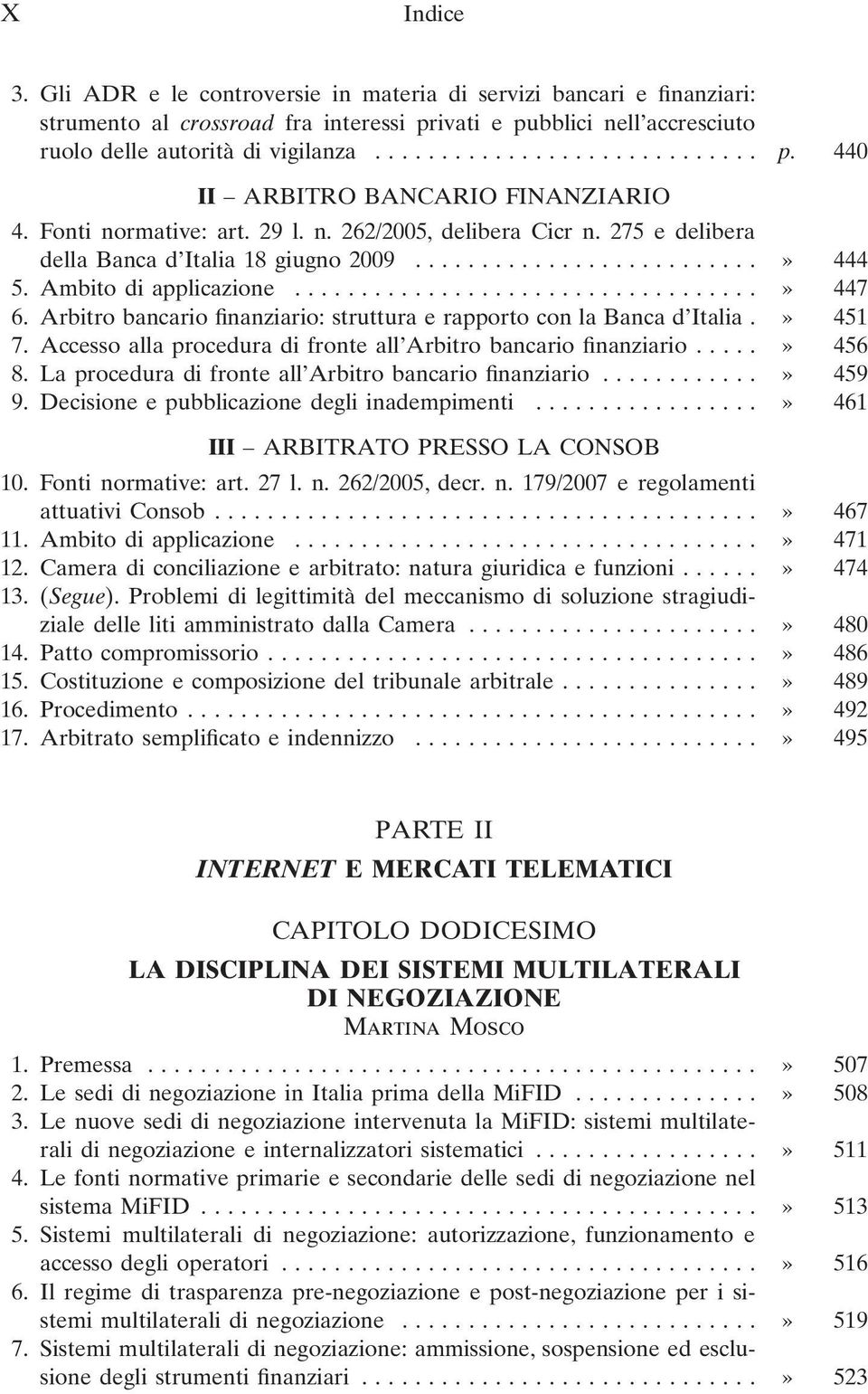 Arbitro bancario finanziario: struttura e rapporto con la Banca d Italia.» 451 7. Accesso alla procedura di fronte all Arbitro bancario finanziario...» 456 8.