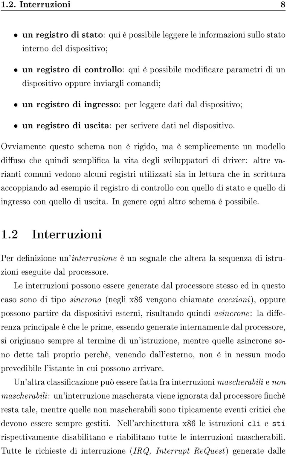 Ovviamente questo schema non è rigido, ma è semplicemente un modello diuso che quindi semplica la vita degli sviluppatori di driver: altre varianti comuni vedono alcuni registri utilizzati sia in