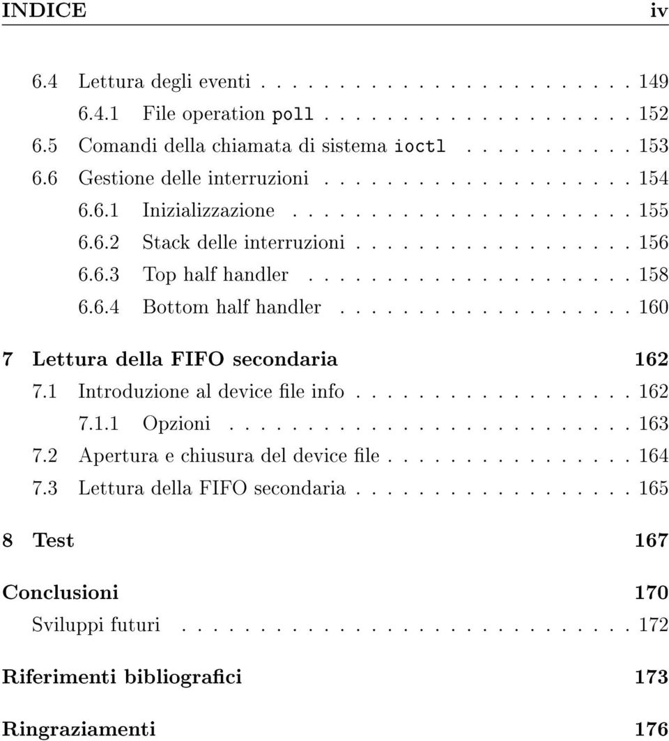 6.4 Bottom half handler................... 160 7 Lettura della FIFO secondaria 162 7.1 Introduzione al device le info.................. 162 7.1.1 Opzioni.......................... 163 7.