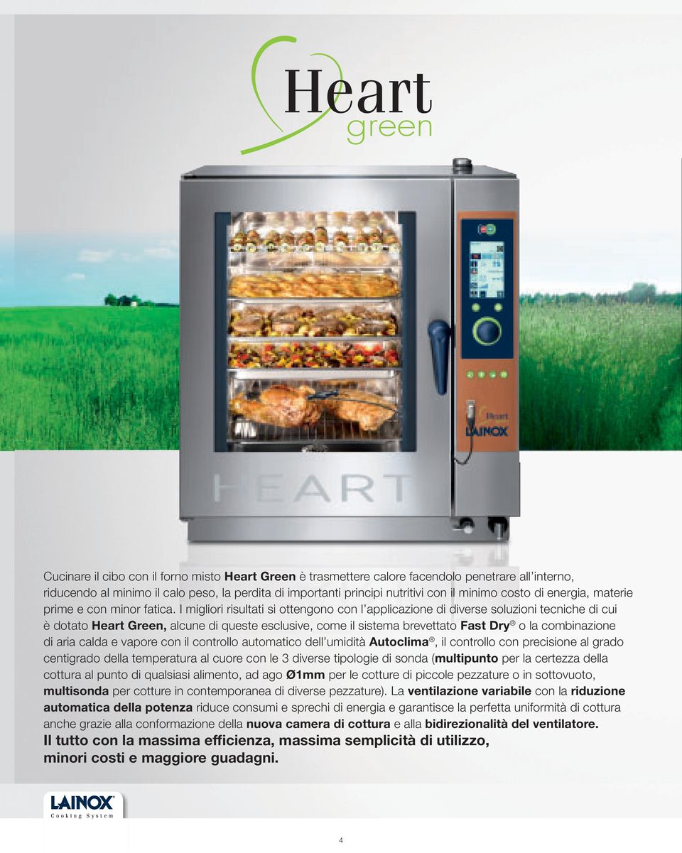 I migliori risultati si ottengono con l applicazione di diverse soluzioni tecniche di cui è dotato Heart Green, alcune di queste esclusive, come il sistema brevettato Fast Dry o la combinazione di