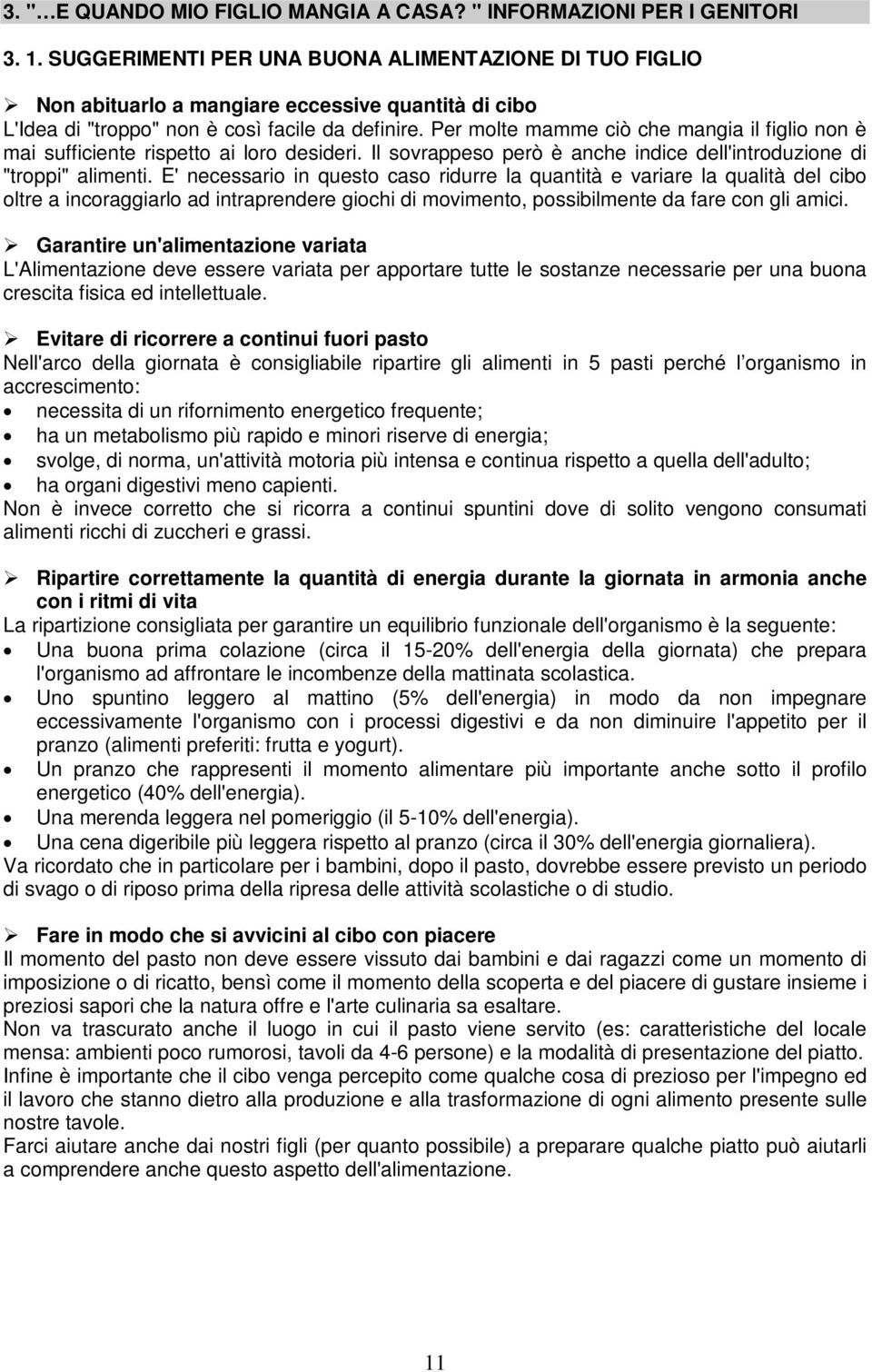 Per molte mamme ciò che mangia il figlio non è mai sufficiente rispetto ai loro desideri. Il sovrappeso però è anche indice dell'introduzione di "troppi" alimenti.