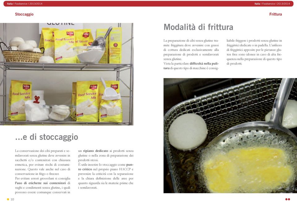 L utilizzo di friggitrici apposite per le pietanze gluten free sono idonee in caso di alta frequenza nella preparazione di questo tipo di prodotti.