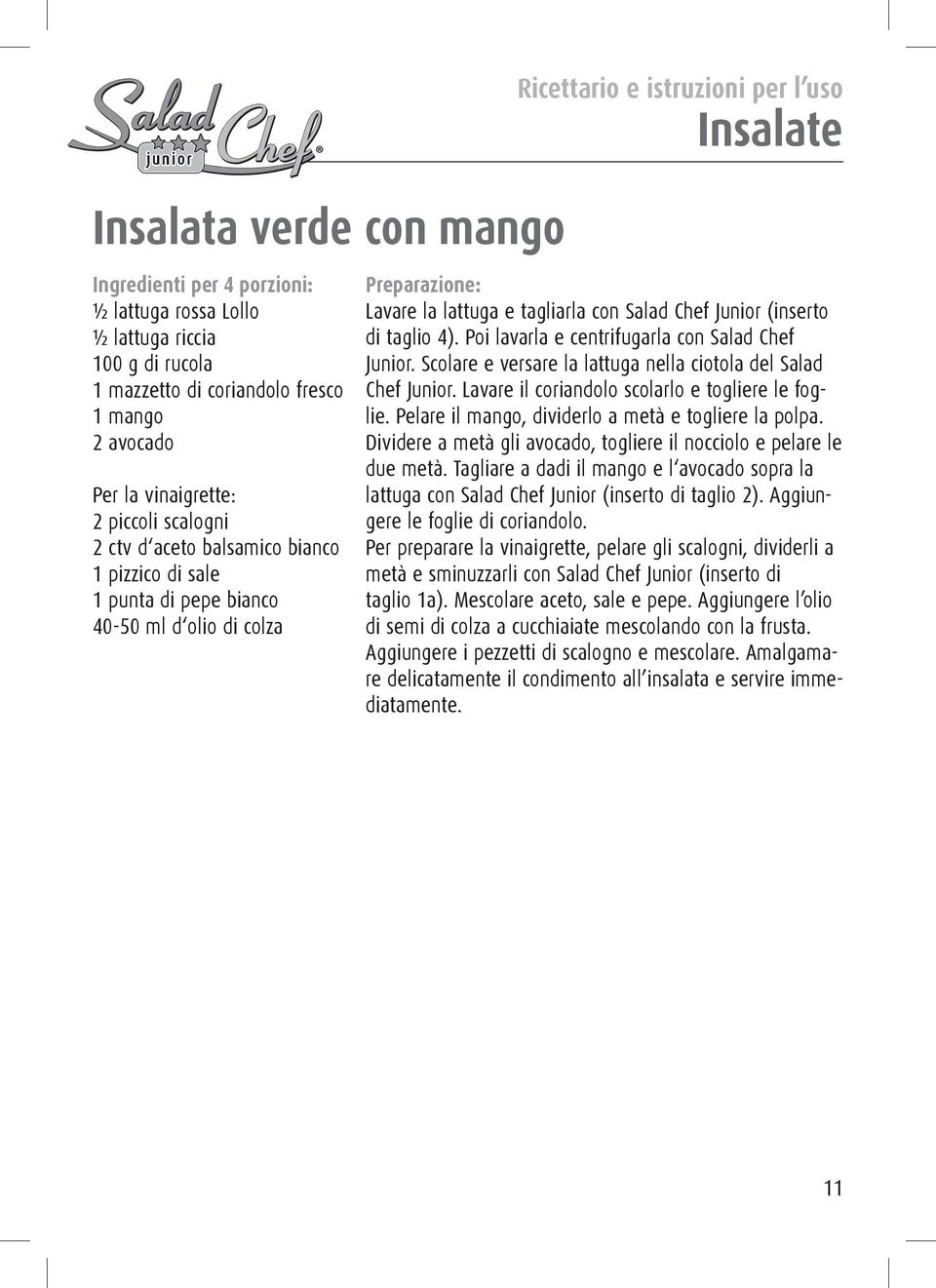 Poi lavarla e centrifugarla con Salad Chef Junior. Scolare e versare la lattuga nella ciotola del Salad Chef Junior. Lavare il coriandolo scolarlo e togliere le foglie.