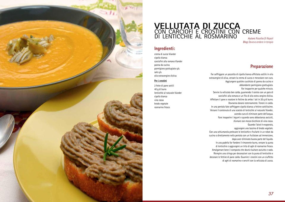 Blog: Dovevo andare in terapia Far soffriggere un pezzetto di cipolla bianca affettata sottile in olio extravergine di oliva, versare la crema di zucca e mescolare con cura.