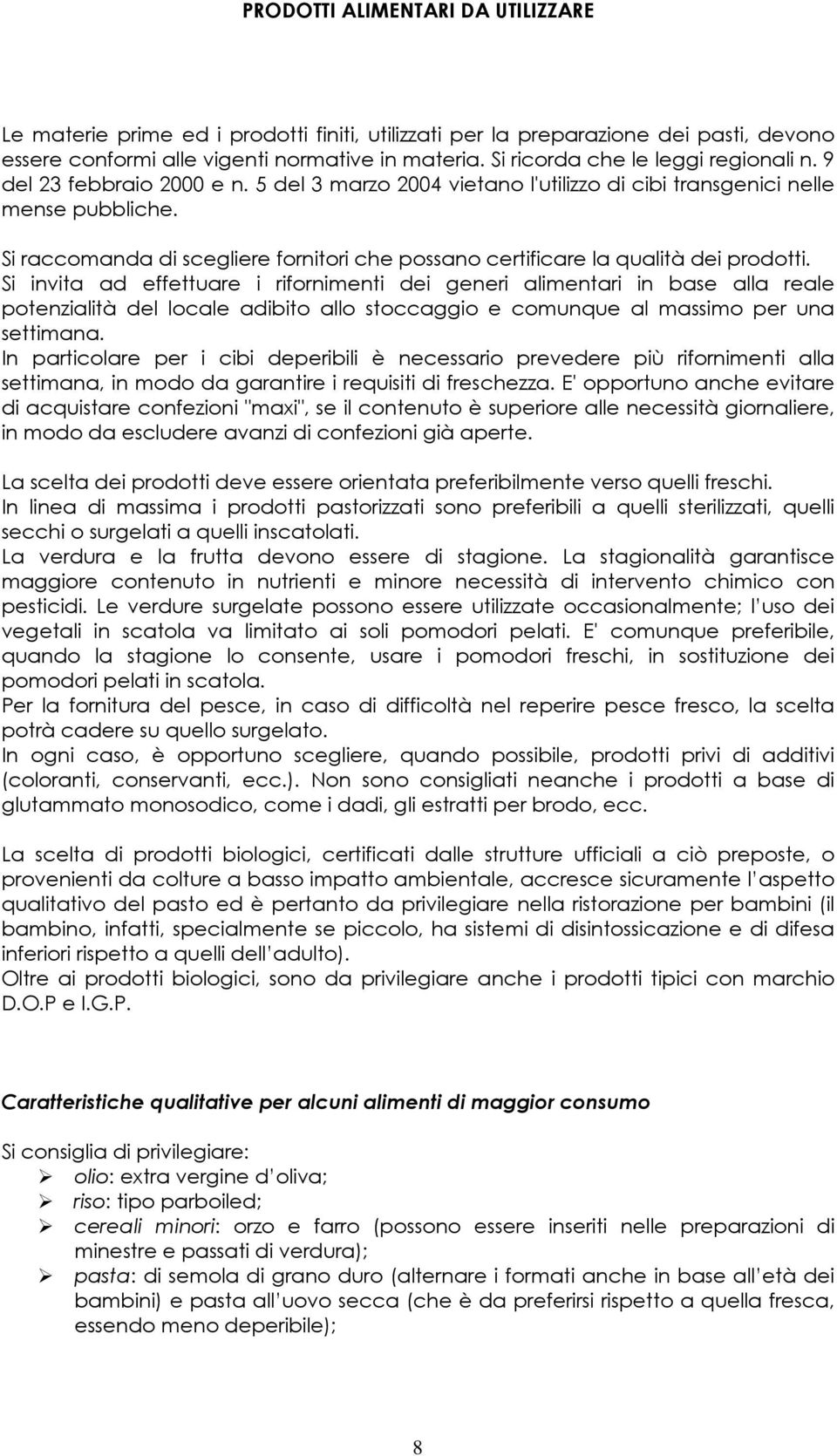 Si raccomanda di scegliere fornitori che possano certificare la qualità dei prodotti.