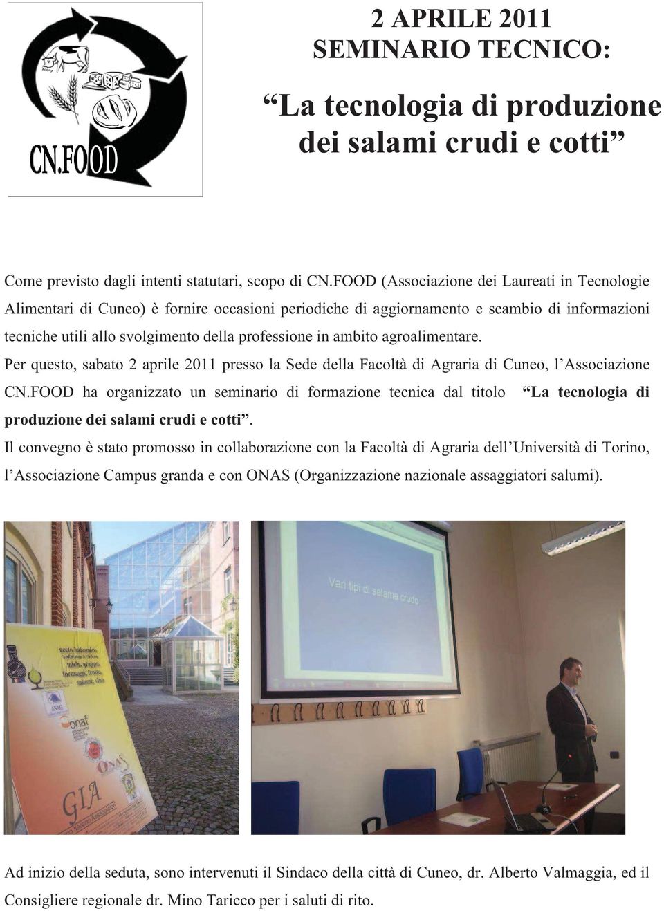 ambito agroalimentare. Per questo, sabato 2 aprile 2011 presso la Sede della Facoltà di Agraria di Cuneo, l Associazione CN.